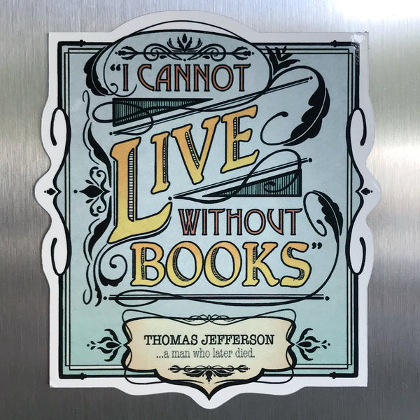 "I Cannot Live Without Books" Magnet
